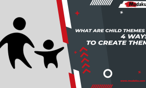What are Child Themes and 4 Ways to Create Them and The Advantages Child Themes
