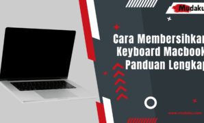 Cara Membersihkan Keyboard MacBook Panduan Lengkap Cara Membersihkan Keyboard MacBook Panduan Lengkap