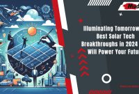 Illuminating Tomorrow: 15 Best Solar Tech Breakthroughs in 2024 That Will Power Your Future